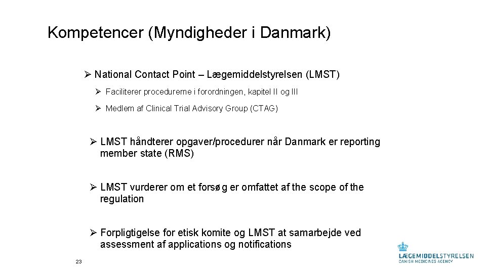 Kompetencer (Myndigheder i Danmark) Ø National Contact Point – Lægemiddelstyrelsen (LMST) Ø Faciliterer procedurerne