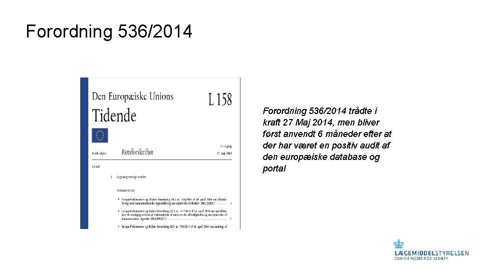 Forordning 536/2014 trådte i kraft 27 Maj 2014, men bliver først anvendt 6 måneder