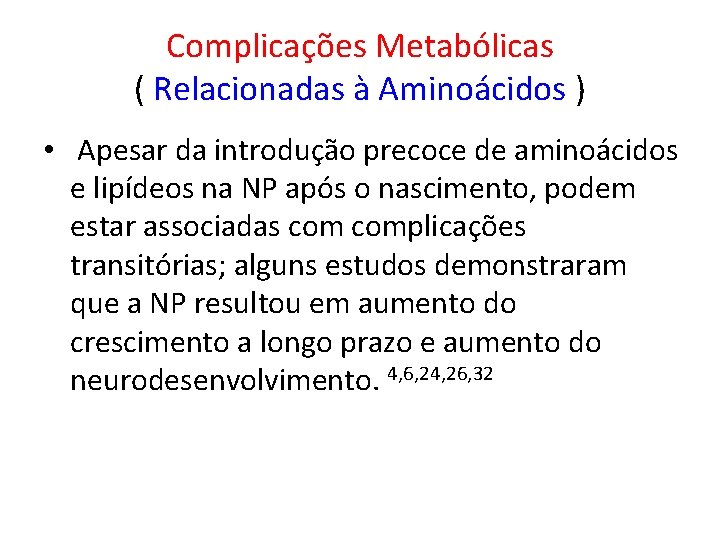 Complicações Metabólicas ( Relacionadas à Aminoácidos ) • Apesar da introdução precoce de aminoácidos