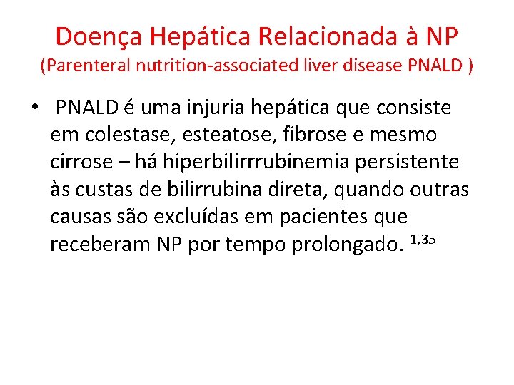 Doença Hepática Relacionada à NP (Parenteral nutrition-associated liver disease PNALD ) • PNALD é