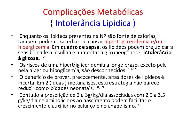 Complicações Metabólicas ( Intolerância Lipídica ) • Enquanto os lipídeos presentes na NP são
