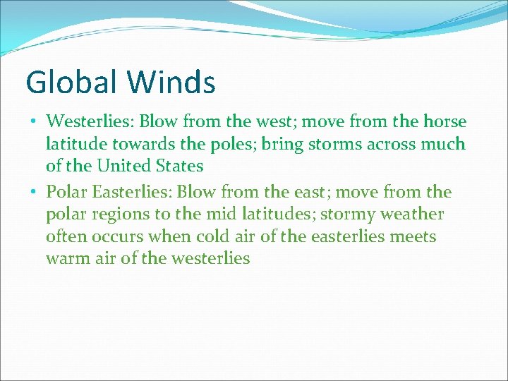 Global Winds • Westerlies: Blow from the west; move from the horse latitude towards