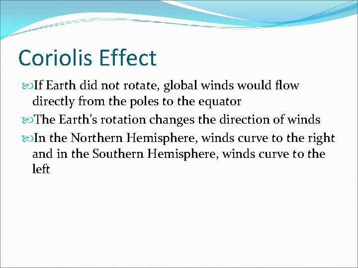 Coriolis Effect If Earth did not rotate, global winds would flow directly from the