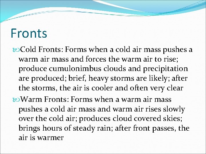 Fronts Cold Fronts: Forms when a cold air mass pushes a warm air mass