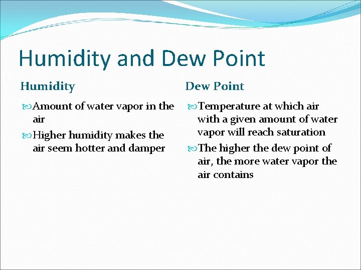 Humidity and Dew Point Humidity Dew Point Amount of water vapor in the air