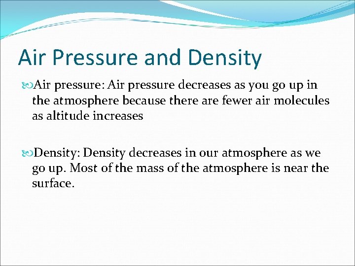 Air Pressure and Density Air pressure: Air pressure decreases as you go up in