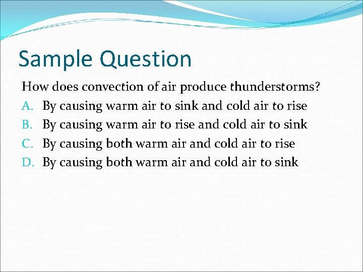 Sample Question How does convection of air produce thunderstorms? A. By causing warm air