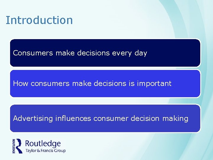 Introduction Consumers make decisions every day How consumers make decisions is important Advertising influences