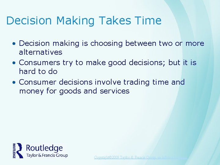 Decision Making Takes Time • Decision making is choosing between two or more alternatives