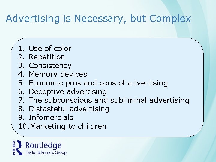 Advertising is Necessary, but Complex 1. Use of color 2. Repetition 3. Consistency 4.