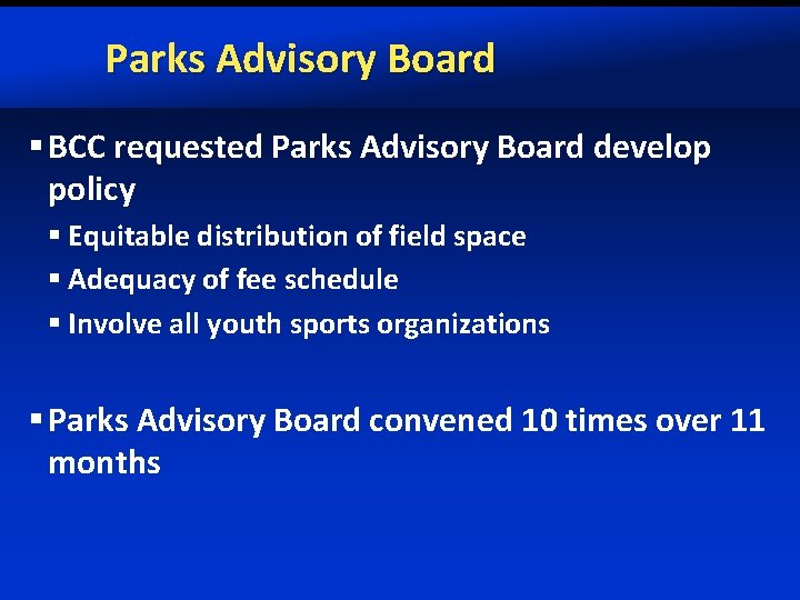 Parks Advisory Board § BCC requested Parks Advisory Board develop policy § Equitable distribution