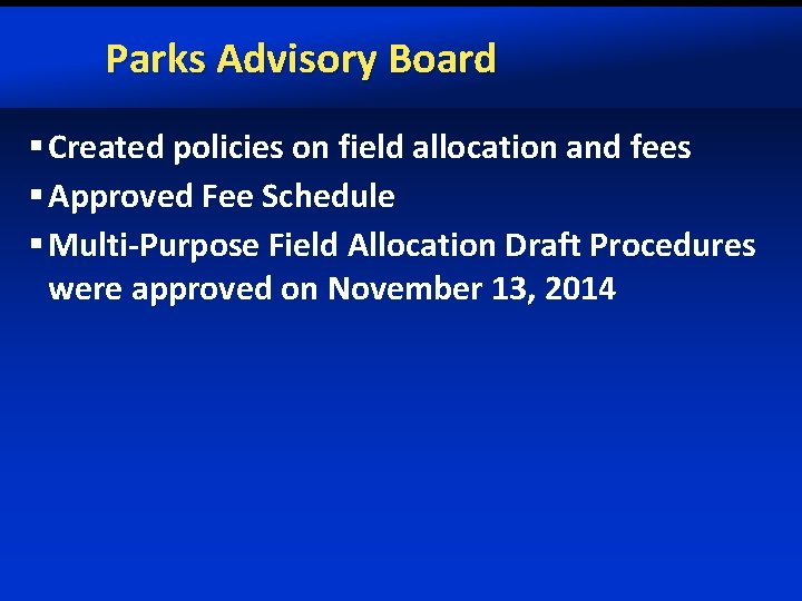 Parks Advisory Board § Created policies on field allocation and fees § Approved Fee