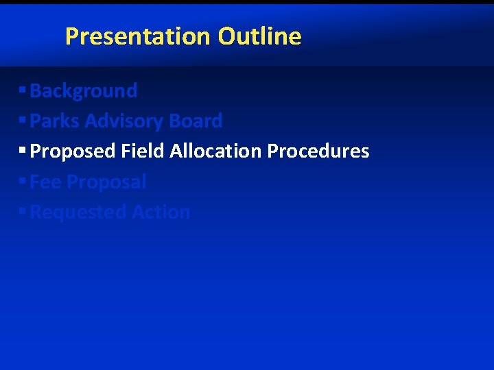 Presentation Outline § Background § Parks Advisory Board § Proposed Field Allocation Procedures §