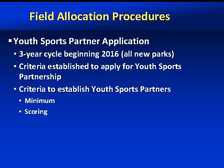 Field Allocation Procedures § Youth Sports Partner Application • 3 -year cycle beginning 2016