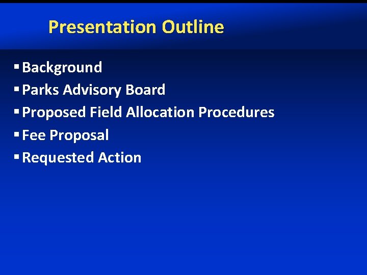 Presentation Outline § Background § Parks Advisory Board § Proposed Field Allocation Procedures §