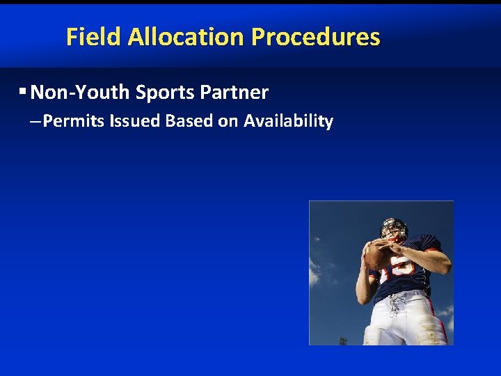 Field Allocation Procedures § Non-Youth Sports Partner – Permits Issued Based on Availability 