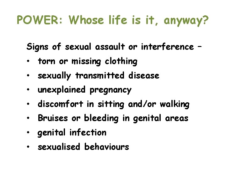 POWER: Whose life is it, anyway? Signs of sexual assault or interference – •
