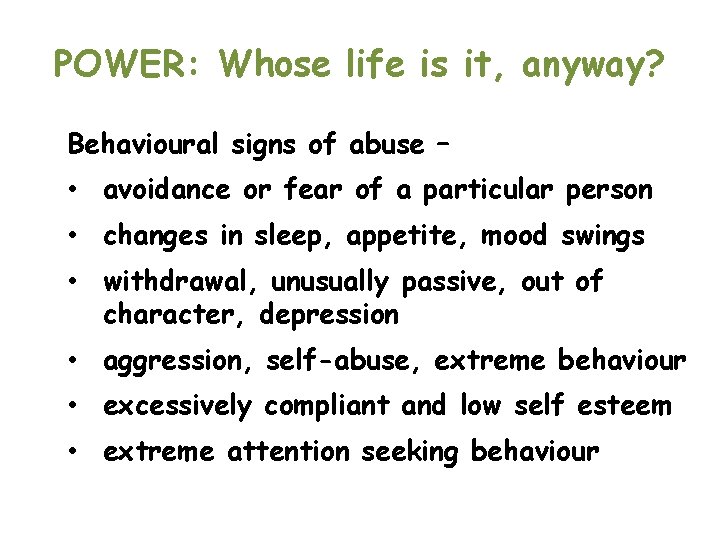 POWER: Whose life is it, anyway? Behavioural signs of abuse – • avoidance or