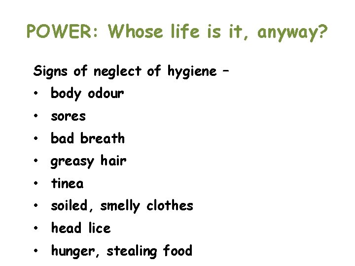 POWER: Whose life is it, anyway? Signs of neglect of hygiene – • body