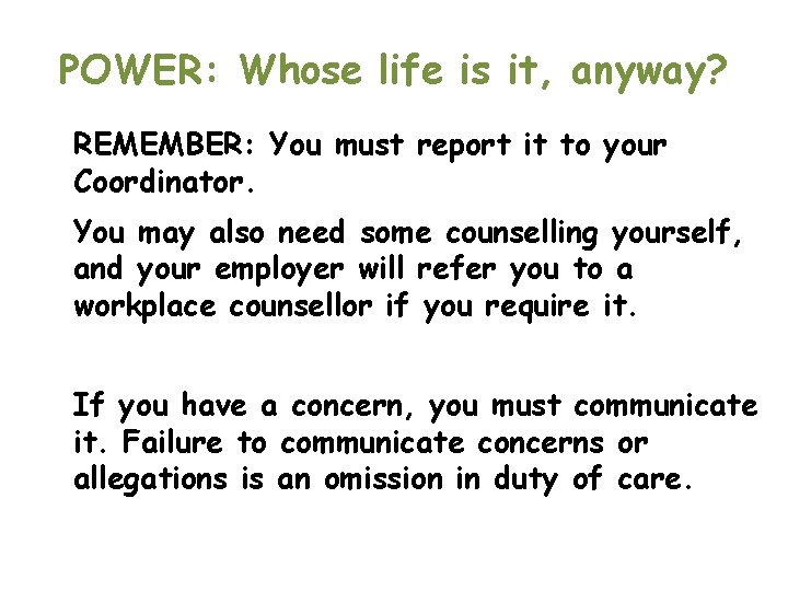 POWER: Whose life is it, anyway? REMEMBER: You must report it to your Coordinator.