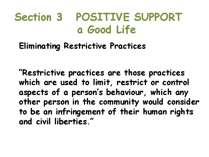 Section 3 POSITIVE SUPPORT a Good Life Eliminating Restrictive Practices “Restrictive practices are those