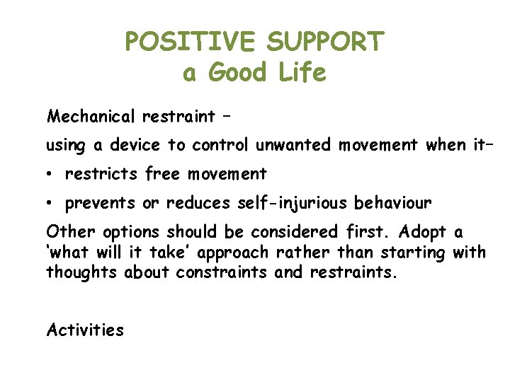 POSITIVE SUPPORT a Good Life Mechanical restraint – using a device to control unwanted