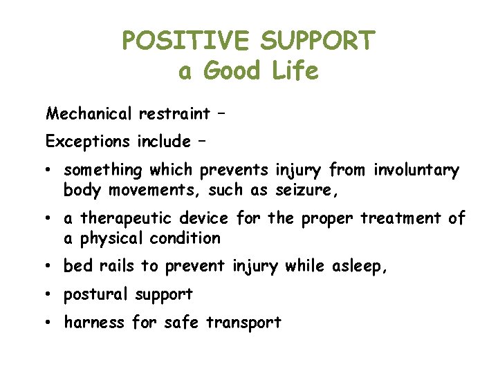 POSITIVE SUPPORT a Good Life Mechanical restraint – Exceptions include – • something which