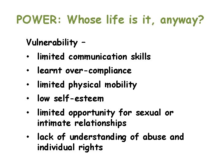 POWER: Whose life is it, anyway? Vulnerability – • limited communication skills • learnt