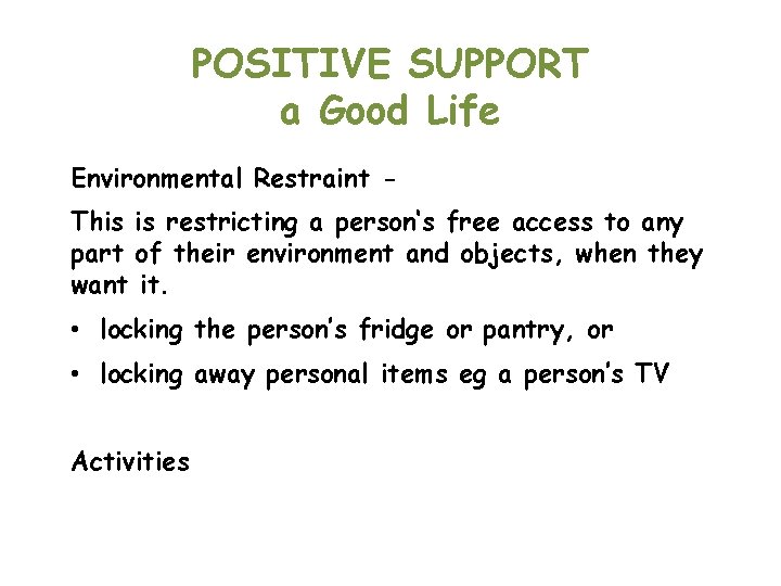 POSITIVE SUPPORT a Good Life Environmental Restraint This is restricting a person‘s free access