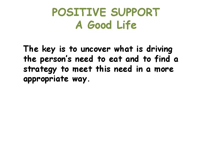 POSITIVE SUPPORT A Good Life The key is to uncover what is driving the