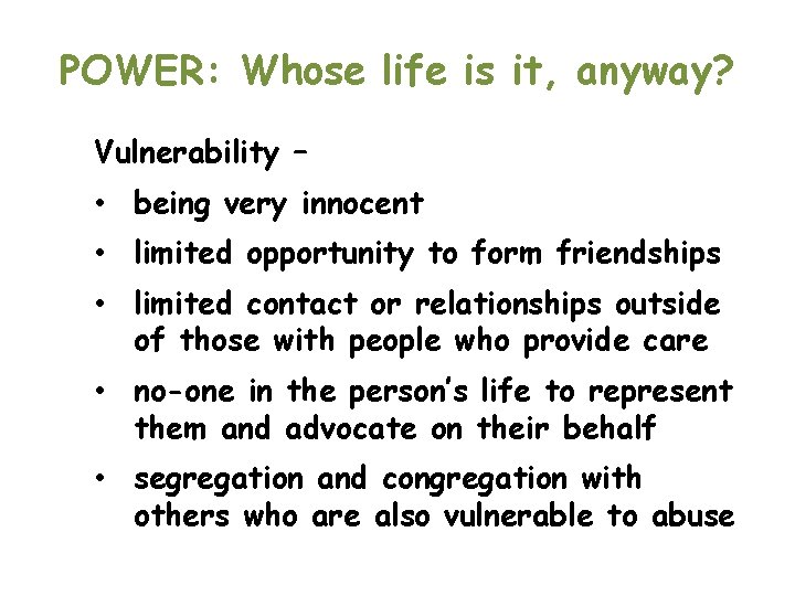 POWER: Whose life is it, anyway? Vulnerability – • being very innocent • limited
