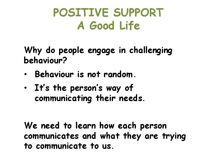 POSITIVE SUPPORT A Good Life Why do people engage in challenging behaviour? • Behaviour