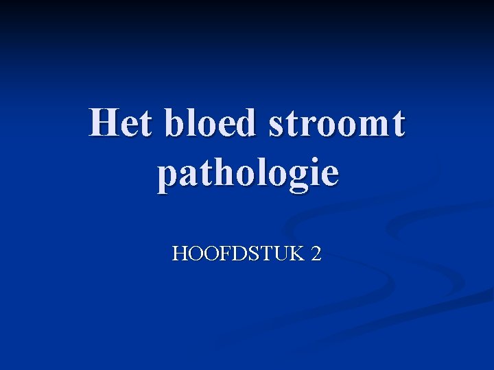 Het bloed stroomt pathologie HOOFDSTUK 2 