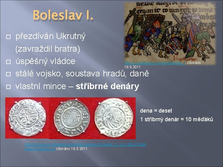 Boleslav I. přezdíván Ukrutný (zavraždil bratra) http: //cs. wikipedia. org/wiki/Boleslav_I. citováno úspěšný vládce 18.