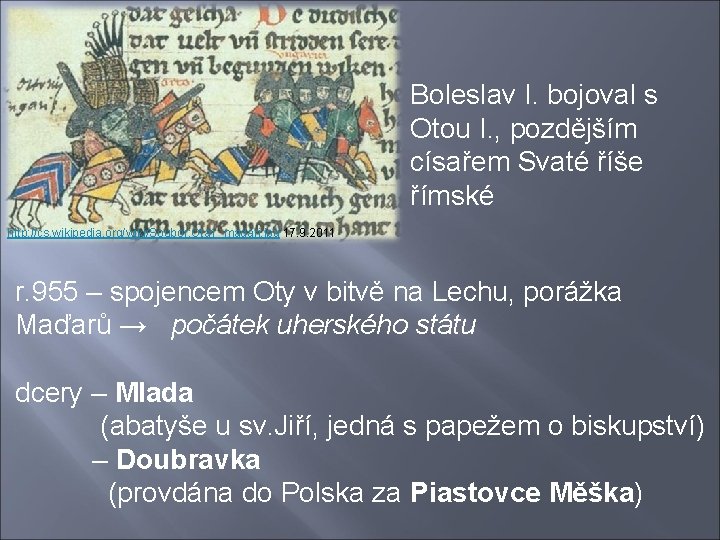  Boleslav I. bojoval s Otou I. , pozdějším císařem Svaté říše římské http: