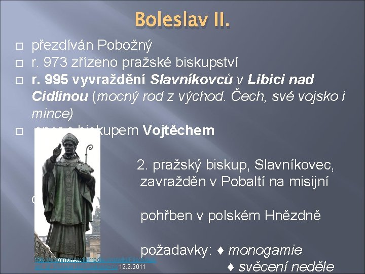Boleslav II. přezdíván Pobožný r. 973 zřízeno pražské biskupství r. 995 vyvraždění Slavníkovců v