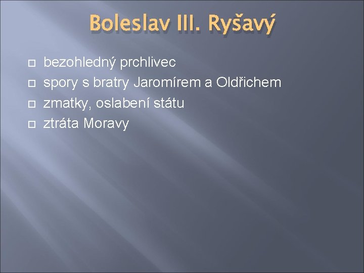 Boleslav III. Ryšavý bezohledný prchlivec spory s bratry Jaromírem a Oldřichem zmatky, oslabení státu