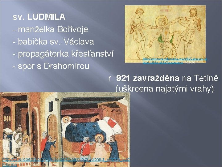  sv. LUDMILA - manželka Bořivoje - babička sv. Václava - propagátorka křesťanství -