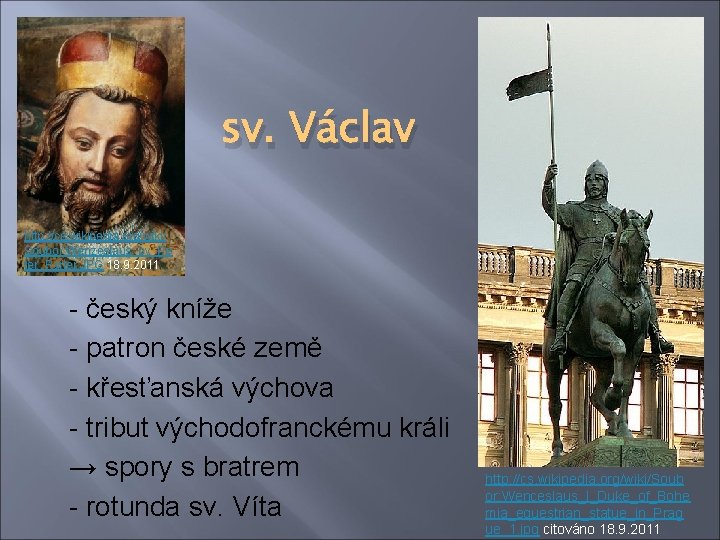 sv. Václav http: //cs. wikipedia. org/wiki/ Soubor: Wenzeslaus_by_Pe ter_Parler. JPG 18. 9. 2011 -