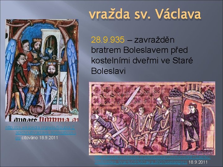 vražda sv. Václava 28. 9. 935 – zavražděn bratrem Boleslavem před kostelními dveřmi ve