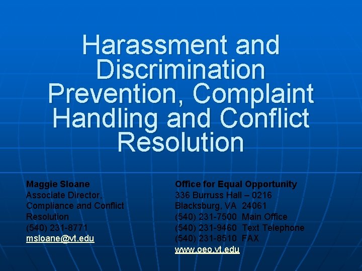 Harassment and Discrimination Prevention, Complaint Handling and Conflict Resolution Maggie Sloane Associate Director, Compliance