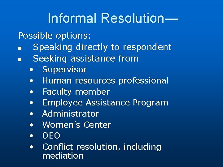 Informal Resolution— Possible options: n Speaking directly to respondent n Seeking assistance from •