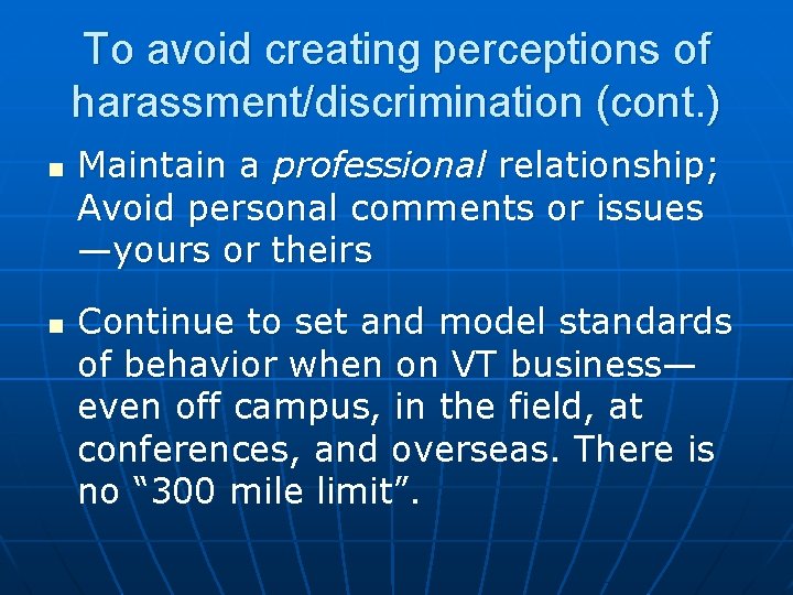 To avoid creating perceptions of harassment/discrimination (cont. ) n n Maintain a professional relationship;
