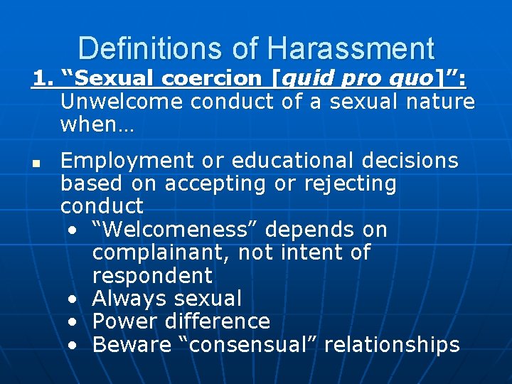 Definitions of Harassment 1. “Sexual coercion [quid pro quo]”: Unwelcome conduct of a sexual