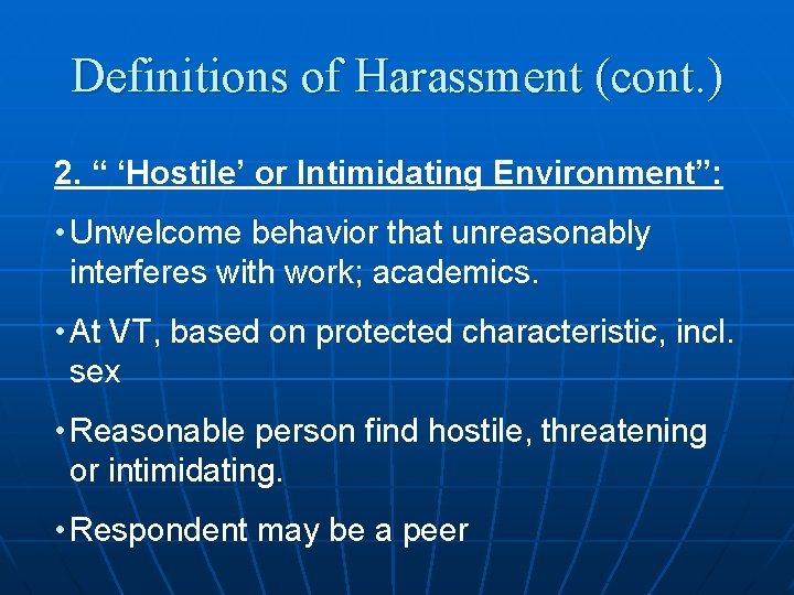 Definitions of Harassment (cont. ) 2. “ ‘Hostile’ or Intimidating Environment”: • Unwelcome behavior