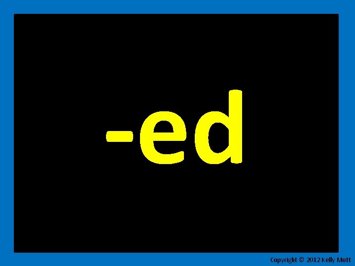 -ed Copyright © 2012 Kelly Mott 