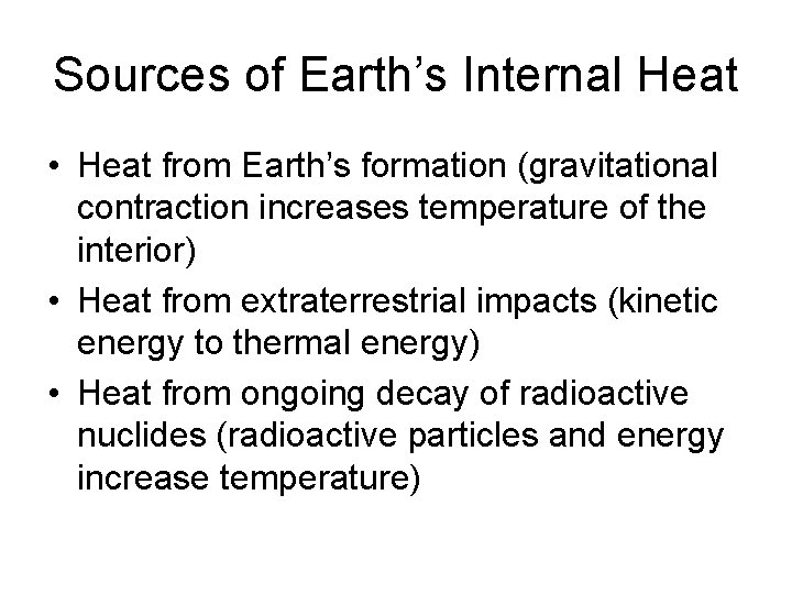 Sources of Earth’s Internal Heat • Heat from Earth’s formation (gravitational contraction increases temperature