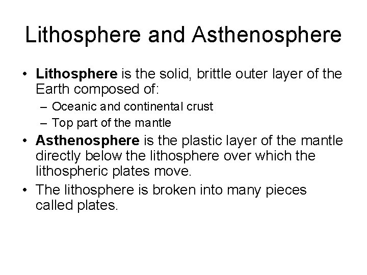 Lithosphere and Asthenosphere • Lithosphere is the solid, brittle outer layer of the Earth