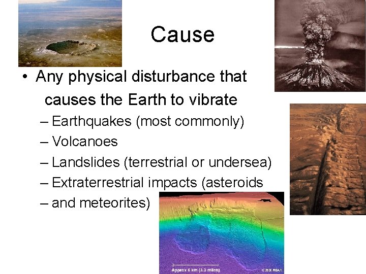 Cause • Any physical disturbance that causes the Earth to vibrate – Earthquakes (most