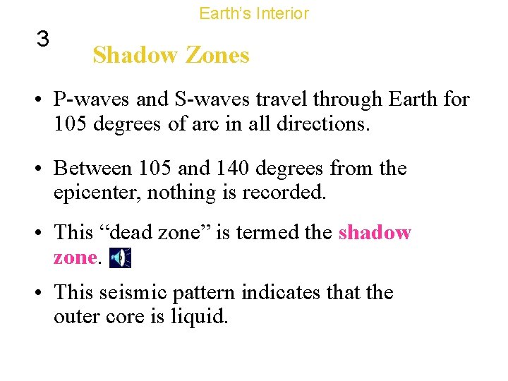 Earth’s Interior 3 Shadow Zones • P-waves and S-waves travel through Earth for 105